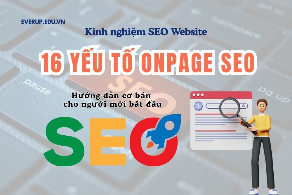 16 yếu tố Onpage SEO quan trọng nhất cần tối ưu